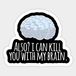 Also? I Can Kill You With My Brain Sticker